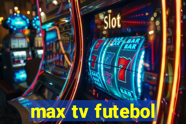 max tv futebol